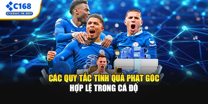 Kèo Phạt Góc Là Gì? Cách Chơi Luôn Thắng Tại Nhà Cái C168 3 Các quy tắc tính quả phạt góc hợp lệ trong cá độ