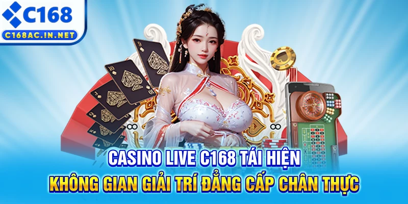 C168 DES - Trang Chủ C168.COM Mới Nhất 2026, Đăng Ký +168K 11 Casino live C168 tái hiện không gian giải trí đẳng cấp chân thực