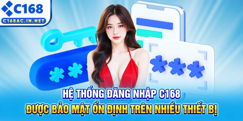 C168 DES - Trang Chủ C168.COM Mới Nhất 2026, Đăng Ký +168K 14 Hệ thống đăng nhập C168 được bảo mật ổn định trên nhiều thiết bị