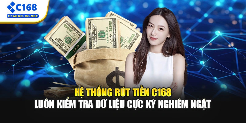 Quy Trình Rút Tiền C168 Minh Bạch Và Nhanh Chóng Nhất 3 Hệ thống rút tiền C168 luôn kiểm tra dữ liệu cực kỳ nghiêm ngặt