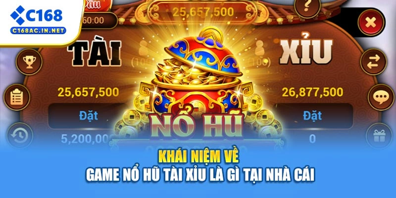 Nổ Hũ Tài Xỉu - Luật Chơi Và Kinh Nghiệm Cho Người Mới 2 Khái niệm về game nổ hũ tài xỉu là gì tại nhà cái