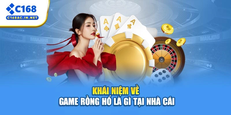 Bài Rồng Hổ - Cách Chơi Chi Tiết Dành Cho Người Mới 2 Khái niệm về game rồng hổ là gì tại nhà cái