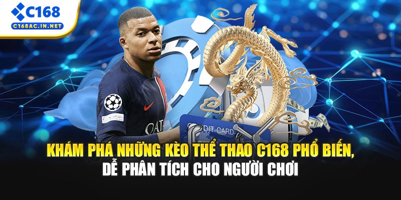 Khám phá những kèo thể thao C168 phổ biến, dễ phân tích cho người chơi