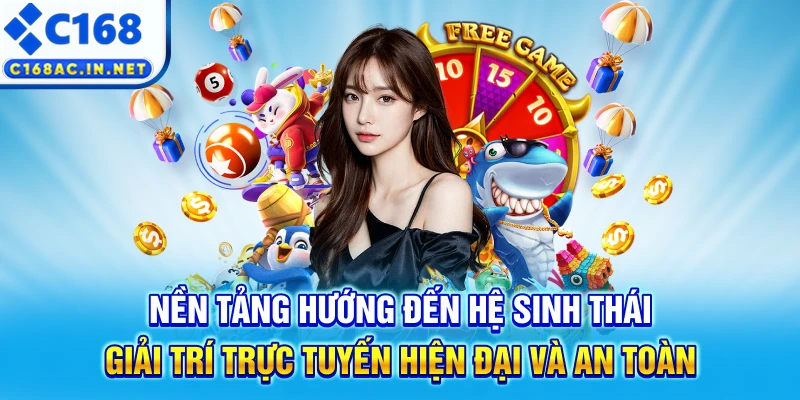 C168 DES - Trang Chủ C168.COM Mới Nhất 2026, Đăng Ký +168K 9 Nền tảng hướng đến hệ sinh thái giải trí trực tuyến hiện đại và an toàn