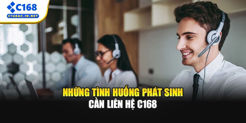 Liên Hệ C168 2 Những tình huống phát sinh cần liên hệ C168