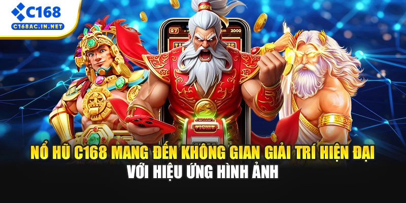 Nổ hũ C168 mang đến không gian giải trí hiện đại với hiệu ứng hình ảnh