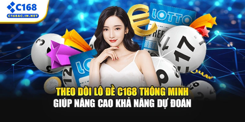 Theo dõi lô đề C168 thông minh giúp nâng cao khả năng dự đoán