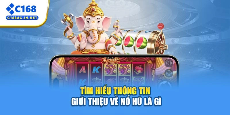 Nổ hũ là gì? Tất Tần Tật Thông Tin Quan Trọng Năm 2026 2 Tìm hiểu thông tin giới thiệu về Nổ hũ là gì