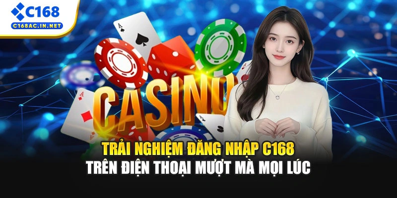 Cách Đăng Nhập C168 Cho Người Chơi Mới Trên Mọi Thiết Bị 2 Trải nghiệm đăng nhập C168 trên điện thoại mượt mà mọi lúc